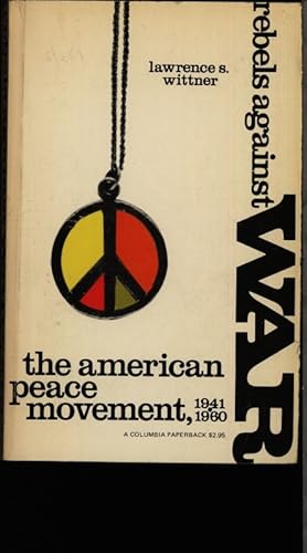 Imagen del vendedor de Rebels against war. The American peace movement, 1941-1960. (Second printing.). a la venta por Antiquariat Bookfarm