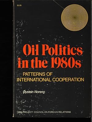 Seller image for Oil politics in the 1980s. Patterns of international cooperation. for sale by Antiquariat Bookfarm