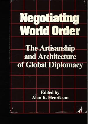 Imagen del vendedor de Negotiating world order. The artisanship and architecture of global diplomacy. a la venta por Antiquariat Bookfarm