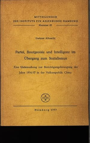 Bild des Verkufers fr Partei, Bourgeoisie und Intelligenz im bergang zum Sozialismus. Eine Untersuchung zur Berichtigungsbewegung der Jahre 1956/57 in der Volksrepublik China. zum Verkauf von Antiquariat Bookfarm