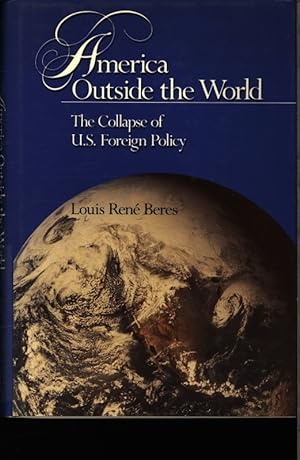 Immagine del venditore per America outside the world. The collapse of US foreign policy. venduto da Antiquariat Bookfarm