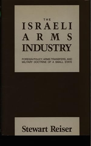 Bild des Verkufers fr The Israeli arms industry. Foreign policy, arms transfers, and military doctrine of a small state. zum Verkauf von Antiquariat Bookfarm