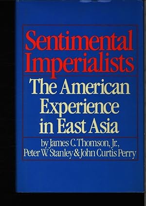 Immagine del venditore per Sentimental imperialists. The American experience in East Asia. James C. Thomson, Peter W. Stanley, John Curtis Perry. Forew. by John King Fairbank. venduto da Antiquariat Bookfarm