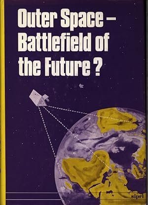 Seller image for Outer space, battlefield of the future?. SIPRI, Stockholm International Peace Research Inst. for sale by Antiquariat Bookfarm