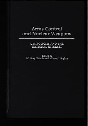 Seller image for Arms control and nuclear weapons. US policies and the nat. interest ; [papers originally presented at the Citadel Symposium on Arms Control and Nuclear Weapons, held at the Citadel, Charleston, SC, 1985. for sale by Antiquariat Bookfarm