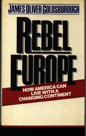 Bild des Verkufers fr Rebel Europe. How America can live with a changing continent. zum Verkauf von Antiquariat Bookfarm