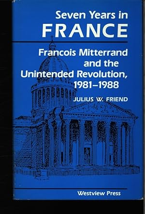 Bild des Verkufers fr Seven years in France. Franois Mitterrand and the unintended revolution, 1981 - 1988. zum Verkauf von Antiquariat Bookfarm