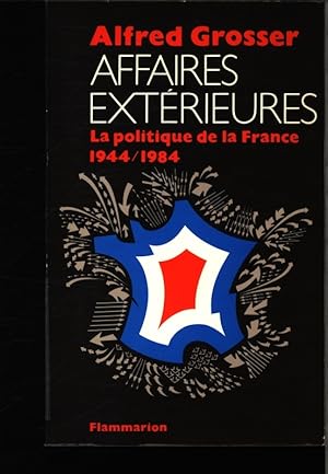 Bild des Verkufers fr Affaires extrieures. La politique de la France 1944-1984. zum Verkauf von Antiquariat Bookfarm