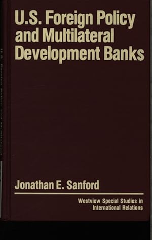 Image du vendeur pour U.S. foreign policy and multilateral development banks. Jonathan E. Sanford. mis en vente par Antiquariat Bookfarm