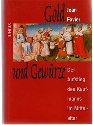 Gold und Gewürze : Der Aufstieg des Kaufmanns im Mittelalter. Aus dem Franz. von Roswitha Schmid;