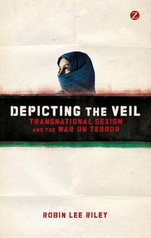 Image du vendeur pour Depicting the Veil : Transnational Sexism and the War on Terror mis en vente par GreatBookPrices