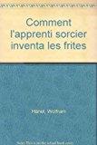 Bild des Verkufers fr Comment L'apprenti Sorcier Inventa Les Frites zum Verkauf von RECYCLIVRE