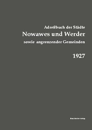 Seller image for Adrebuch Nowawes und Werder . 1927 : Sowie der Gemeinden Bergholz, Bornim, Bornstedt, Caputh, Crampnitz, Eiche, Fahrland, Geltow, Glindow, Golm, Michendorf, Nedlitz, Neubabelsberg, Babelsberg-Schlopark, Potsdamer Forst, Nikolassee, Sacrow und Wannsee for sale by AHA-BUCH GmbH