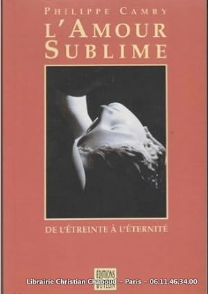 Image du vendeur pour L'Amour Sublime. De l'treinte  l'ternit mis en vente par Librairie Christian Chaboud