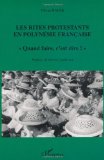 Bild des Verkufers fr Les rites protestants en Polynsie franaise. Quand faire, c'est dire ! zum Verkauf von Librairie Christian Chaboud