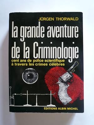 Bild des Verkufers fr La grande aventure de la criminologie. Cent ans de police scientifique  travers les crimes clbres zum Verkauf von Librairie Christian Chaboud