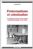 Bild des Verkufers fr Protestantisme et colonisation. L'volution du discours de la mission protestante franaise au XXe sicle zum Verkauf von Librairie Christian Chaboud