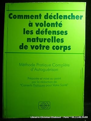 Bild des Verkufers fr Comment dclencher  volont les dfenses naturelles de votre corps. Mthode pratique complte d'autogurison. zum Verkauf von Librairie Christian Chaboud