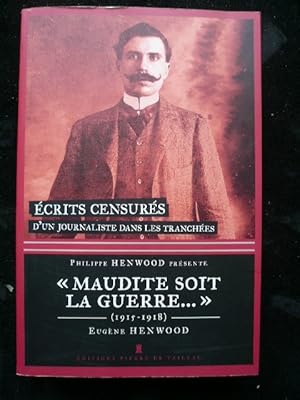 Bild des Verkufers fr Maudite soit la guerre. Ecrits censurs d'un journaliste dans les tranches 1915-1918. zum Verkauf von Librairie Christian Chaboud