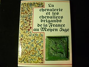 Imagen del vendedor de La chevalerie et les chevaliers brigands de la France au Moyen Age a la venta por Librairie Christian Chaboud