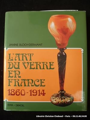 Image du vendeur pour L'art du verre en France 1860-1914 mis en vente par Librairie Christian Chaboud