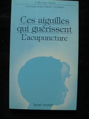 Bild des Verkufers fr Ces aiguilles qui gurissent. L'acupuncture. zum Verkauf von Librairie Christian Chaboud