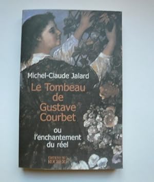 Image du vendeur pour Le Tombeau de Gustave Courbet ou l'enchantement du rel. mis en vente par Librairie Christian Chaboud