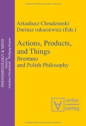 Seller image for Actions, products, and things : Brentano and Polish philosophy. Arkadiusz Chrudzimski ; Dariusz ukasiewicz (eds.) / Phenomenology & mind ; Vol. 8 for sale by Versand-Antiquariat Konrad von Agris e.K.