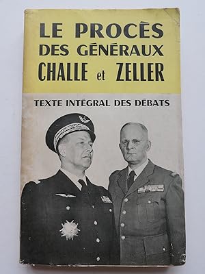 Imagen del vendedor de Le procs des gnraux Challe et Zeller. Textes complets des dbats - Rquisitoires - Plaidoiries - Annexes. Illustr de 4 pages hors-texte. a la venta por Librairie Christian Chaboud