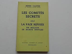 Seller image for Les Comits secrets 1917. La paix refuse. Un million de morts inutiles. for sale by Librairie Christian Chaboud