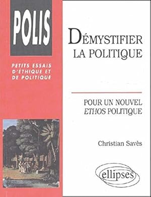 Image du vendeur pour Dmystifier la politique : Pour un nouvel thos politique mis en vente par JLG_livres anciens et modernes