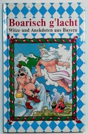 Boarisch g'lacht' - Witze und Anekdoten aus Bayern.