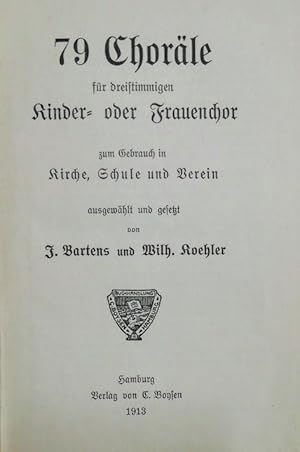 79 Choräle für dreistimmigen Kinder- und Frauenchor zum Gebrauch in Kirche, Schule und Verein.