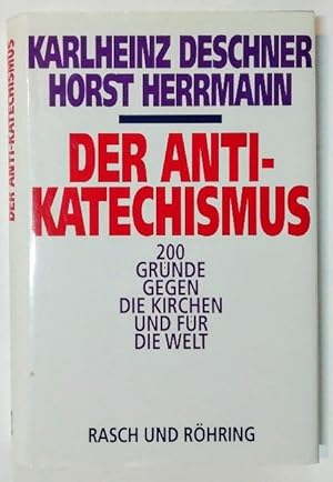 Der Anti-Katechismus - 200 Gründe gegen die Kirchen und für die Welt.