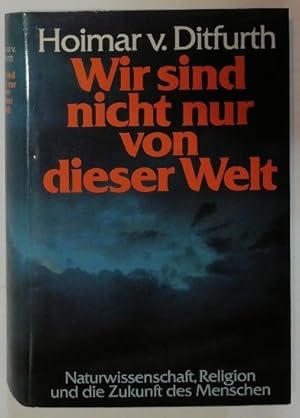 Wir sind nicht nur von dieser Welt - Naturwissenschaft, Religion und die Zukunft der Menschen.