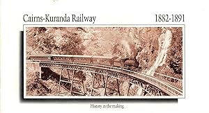 Cairns-Kuranda Railway 1882-1891 History in the Making