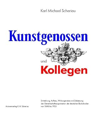 Bild des Verkufers fr Kunstgenossen und Kollegen. Entstehung, Aufbau, Wirkungsweise und Zielsetzung der Gewerkschaftsorganisation der deutschen Buchdrucker von 1848 bis 1933. zum Verkauf von Antiquariat Thomas Haker GmbH & Co. KG