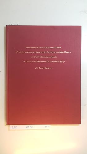 Imagen del vendedor de Wunderbare Reisen zu Wasser und Lande, Feldzge und lustige Abenteuer des Freyherrn von Mnchhausen, wie er dieselben bei der Flasche im Zirkel seiner Freunde selbst zu erzhlen pflegt : die Land-Abenteuer a la venta por Gebrauchtbcherlogistik  H.J. Lauterbach
