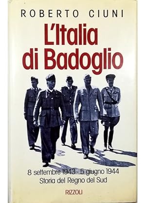 Immagine del venditore per L'Italia di Badoglio 8 settembre 1943 - 5 giugno 1944 Storia del Regno del Sud venduto da Libreria Tara