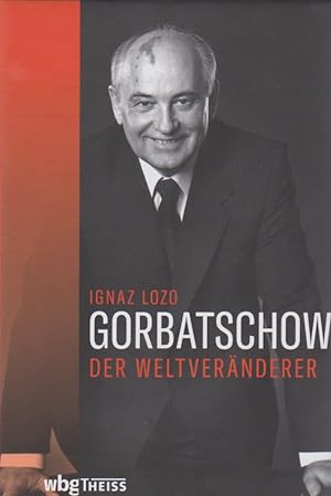 Gorbatschow: Der Weltveränderer