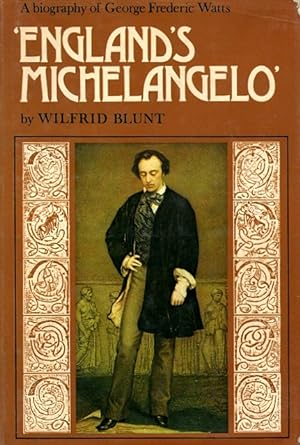 Bild des Verkufers fr England's Michelangelo: A Biography of George Frederic Watts, OM, RA zum Verkauf von LEFT COAST BOOKS