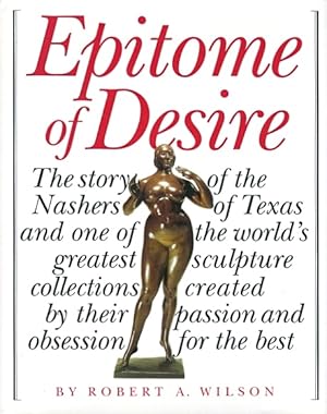 Imagen del vendedor de Epitome of Desire: The Story of the Nashers of Texas and One of the World's Greatest Sculpture Collections Created by Their Passion and Obsession for the Best a la venta por LEFT COAST BOOKS