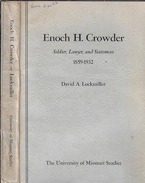 Bild des Verkufers fr Enoch H. Crowder Soldier, Lawyer, and Statesman 1859-1932 zum Verkauf von Biblioteca di Babele