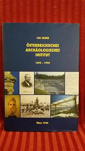 100 Jahre Österreichisches Archäologisches Institut 1898 - 1998