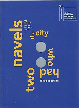 Image du vendeur pour THE CITY WHO HAD TWO NAVELES 16. MOSTRA INTERNAZIONALE DI ARCHITETTURA - LA BIENNALE DI VENEZIA - PHILIPPINE PAVILION mis en vente par Libreria Rita Vittadello