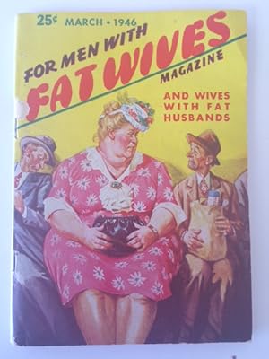 FOR MEN WITH FAT WIVES MAGAZINE. Volume I, #1, March 1946