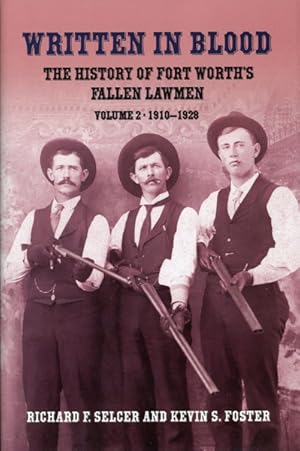 Seller image for WRITTEN IN BLOOD: THE HISTORY OF FORT WORTH'S FALLEN LAWMEN. VOLUME II: 1910-1928 for sale by BUCKINGHAM BOOKS, ABAA, ILAB, IOBA