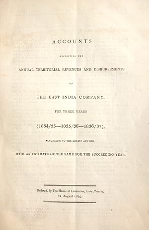 Seller image for Accounts Respecting the Annual Territorial Revenues and Disbursements of the East India Compnay, for three years (1834/35 - 1835/36 - 1836/37). Ordered by the House of Commons. for sale by Antiquariat Elvira Tasbach