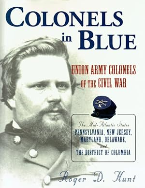 Seller image for COLONELS IN BLUE: UNION ARMY COLONELS OF THE CIVIL WAR : THE MID-ATLANTIC STATES: PENNSYLVANIA, NEW JERSEY, MARYLAND, DELAWARE, AND THE DISTRICT OF COLUMBIA for sale by Paul Meekins Military & History Books
