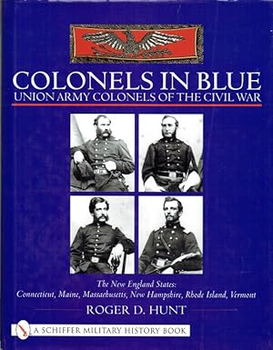 Seller image for COLONELS IN BLUE: UNION ARMY COLONELS OF THE CIVIL WAR : THE NEW ENGLAND STATES: CONNECTICUT, MAINE, MASSACHUSETTS, NEW HAMPSHIRE, RHODE ISLAND, VERMONT for sale by Paul Meekins Military & History Books
